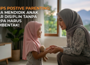 Cara Mendidik Anak Agar Disiplin Tanpa Harus Membentak: Panduan Positive Parenting